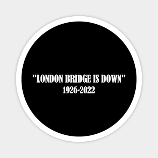 london bridge is down 1926-2022 Magnet